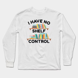 I Have No Shelf Control Long Sleeve T-Shirt